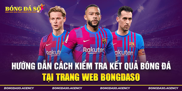 Hướng dẫn cách kiểm tra kết quả bóng đá tại trang web Bongdaso