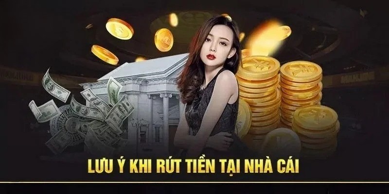 Lưu ý giúp rút tiền đơn giản, hiệu  quả nhất